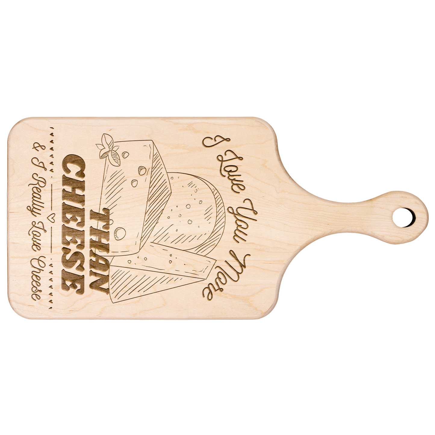 I Love You More Than Cheese - Cutting Board