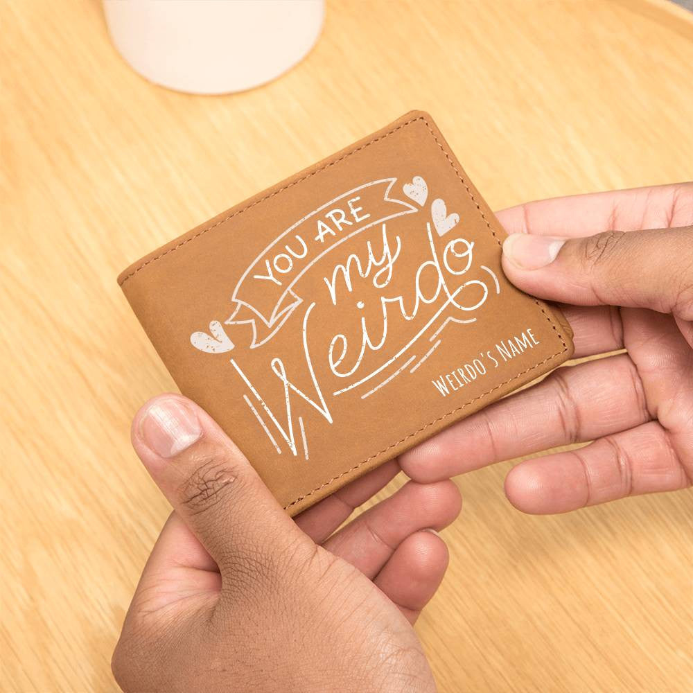 You Are My Weirdo - Custom Leather Wallet w/Personalized Name