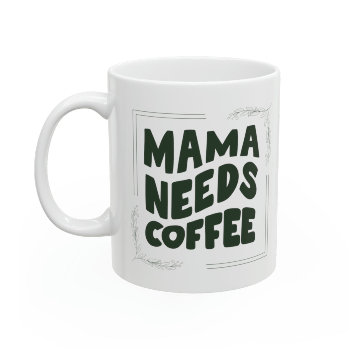 Mama Needs Coffee - 11oz Classic Ceramic Mug