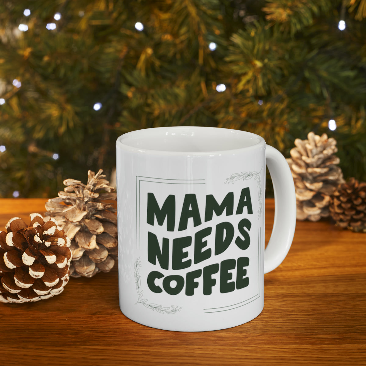 Mama Needs Coffee - 11oz Classic Ceramic Mug