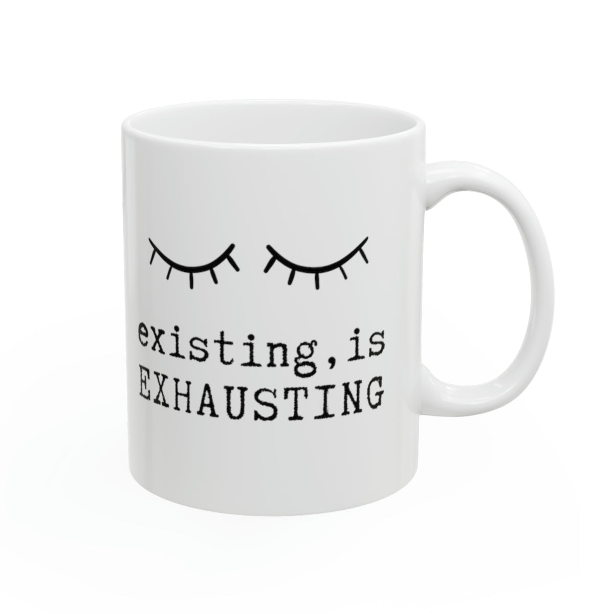 Existing is Exhausting - 11oz Classic Ceramic Mug