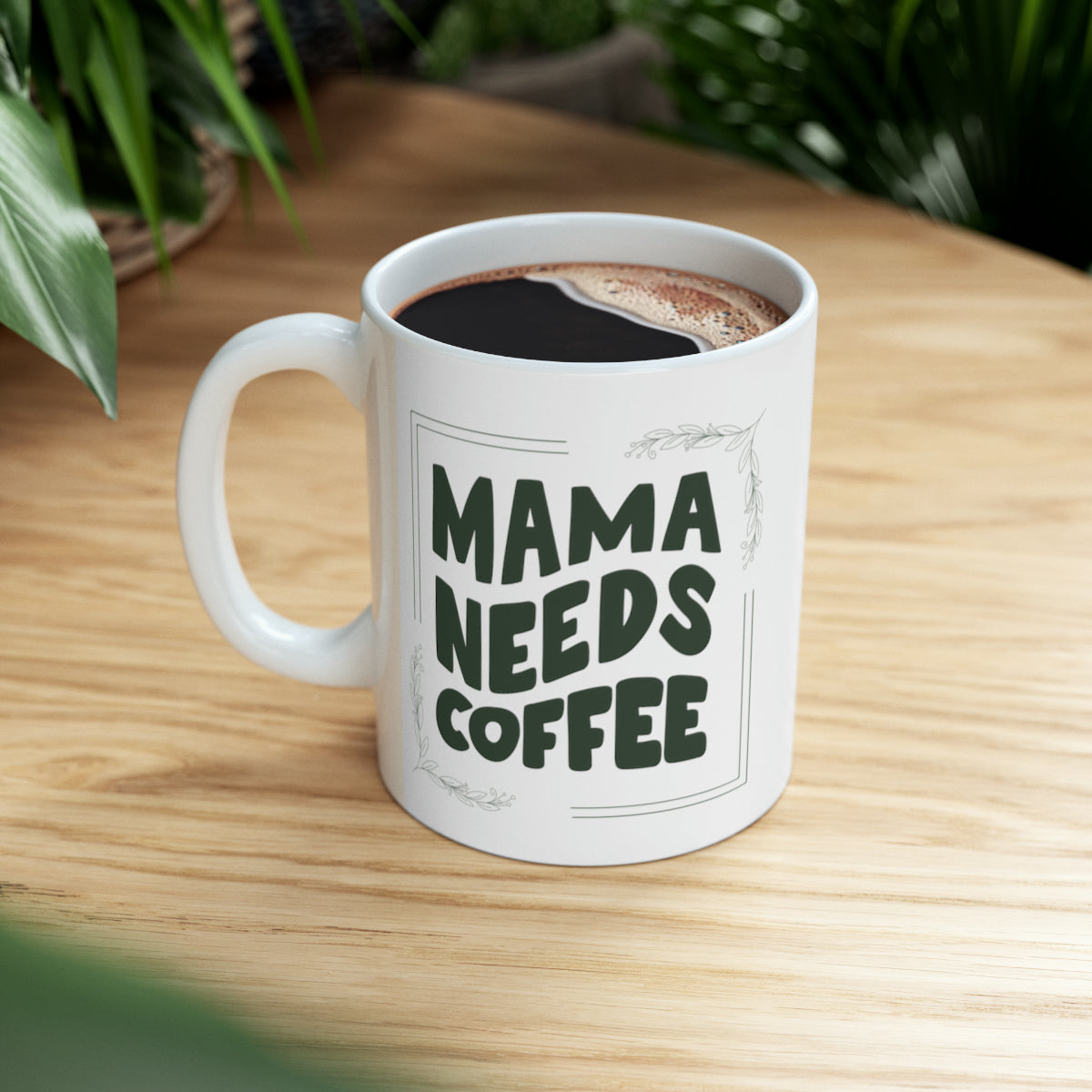 Mama Needs Coffee - 11oz Classic Ceramic Mug