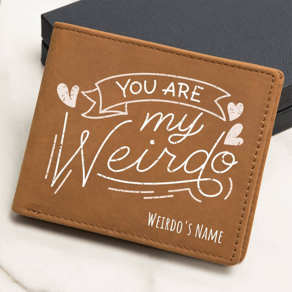 You Are My Weirdo - Custom Leather Wallet w/Personalized Name