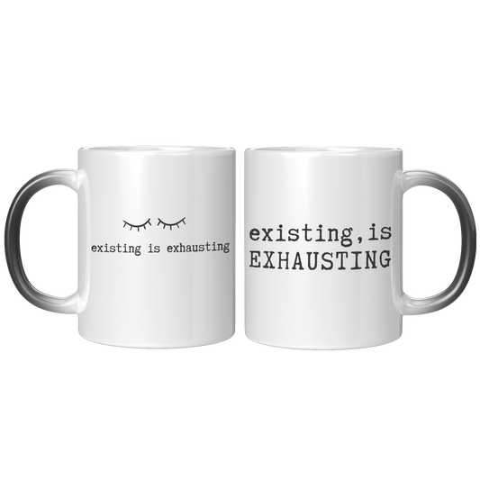 Existing is Exhausting - 11oz Magic Color Changing Mug