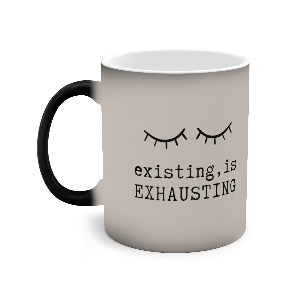 Existing is Exhausting - 11oz Color-Changing Mug