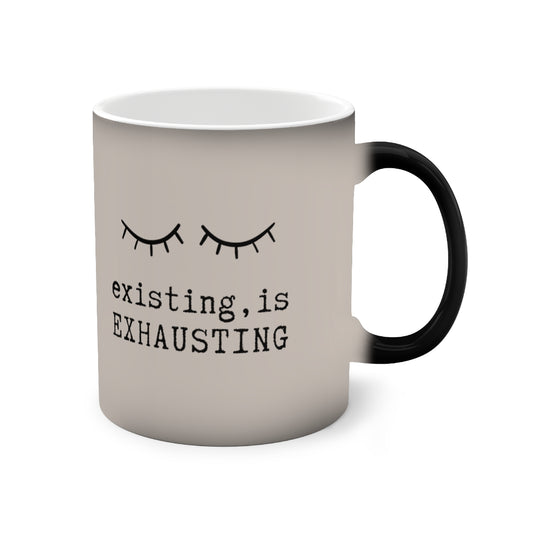 Existing is Exhausting - 11oz Color-Changing Mug