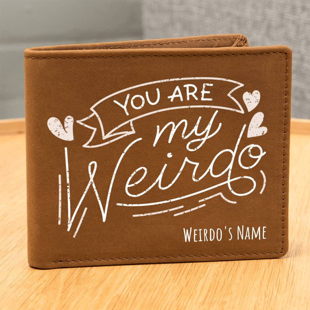 You Are My Weirdo - Custom Leather Wallet w/Personalized Name