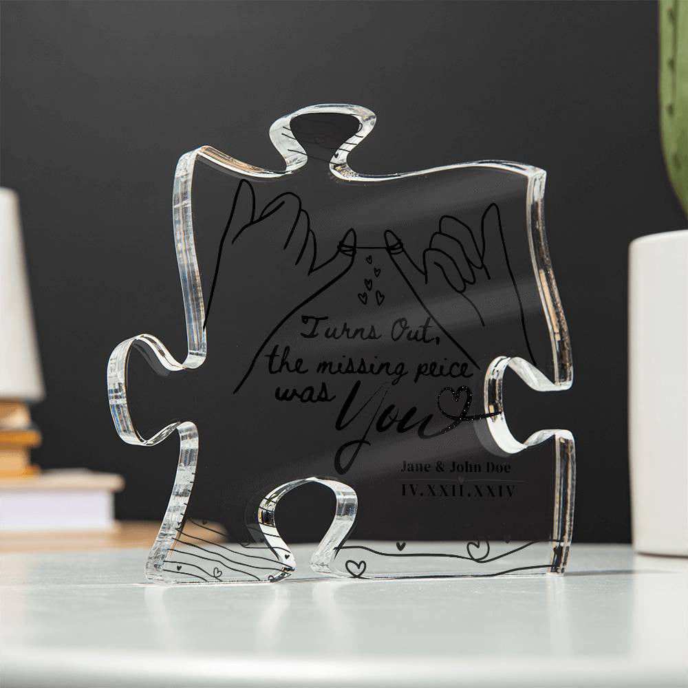 Turns Out the Missing Piece was You - Acrylic Puzzle Plaque