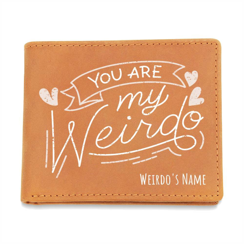 You Are My Weirdo - Custom Leather Wallet w/Personalized Name